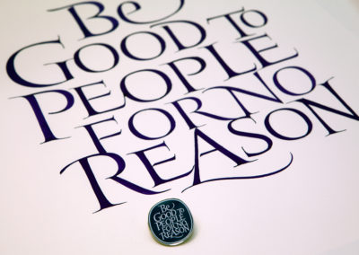 Quote: "Be good to people for no reason", designed and brush lettered for a pin.